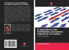 Bookcover of A importância das habilidades perceptivo-cognitivas no futebol