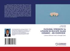 FLEXURAL STRENGTH Vs LITHIUM DI-SILICATE GLASS CERAMIC - AN OVERVIEW的封面