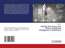 Borítókép a  Healing the Future: The Power of Artificial Intelligence in Healthcare - hoz