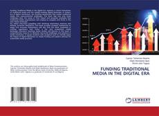 Couverture de FUNDING TRADITIONAL MEDIA IN THE DIGITAL ERA