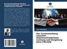 Обложка Der Zusammenhang zwischen Arbeitszufriedenheit, Leistung und Vergütung beim FMLHUD