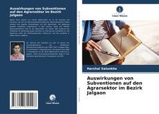 Buchcover von Auswirkungen von Subventionen auf den Agrarsektor im Bezirk Jalgaon