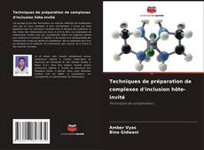 Couverture de Techniques de préparation de complexes d'inclusion hôte-invité