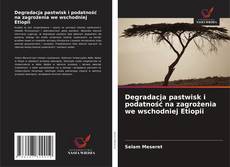 Degradacja pastwisk i podatność na zagrożenia we wschodniej Etiopii kitap kapağı