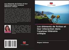 Portada del libro de Les éléments de fiction et leur interaction dans l'analyse littéraire critique
