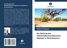 Bookcover of Die Nutzung des Affenbrotbaums(Adansonia digitata) in Nord-Kamerun