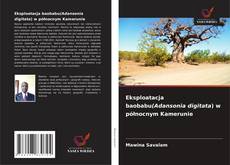Eksploatacja baobabu(Adansonia digitata) w północnym Kamerunie kitap kapağı