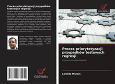 Proces priorytetyzacji przypadków testowych regresji kitap kapağı