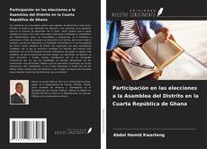 Bookcover of Participación en las elecciones a la Asamblea del Distrito en la Cuarta República de Ghana