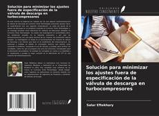 Buchcover von Solución para minimizar los ajustes fuera de especificación de la válvula de descarga en turbocompresores