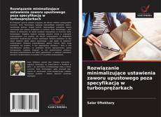 Rozwiązanie minimalizujące ustawienia zaworu upustowego poza specyfikacją w turbosprężarkach kitap kapağı