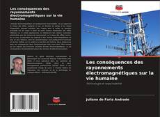 Bookcover of Les conséquences des rayonnements électromagnétiques sur la vie humaine