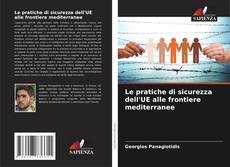 Couverture de Le pratiche di sicurezza dell'UE alle frontiere mediterranee