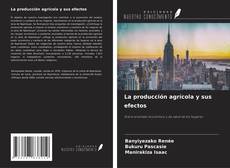 Bookcover of La producción agrícola y sus efectos