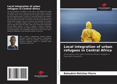 Couverture de Local integration of urban refugees in Central Africa