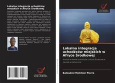 Lokalna integracja uchodźców miejskich w Afryce Środkowej kitap kapağı