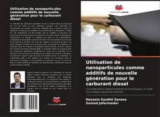 Couverture de Utilisation de nanoparticules comme additifs de nouvelle génération pour le carburant diesel
