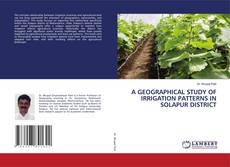 Capa do livro de A GEOGRAPHICAL STUDY OF IRRIGATION PATTERNS IN SOLAPUR DISTRICT 