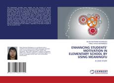 ENHANCING STUDENTS’ MOTIVATION IN ELEMENTARY SCHOOL BY USING MEANINGFU的封面