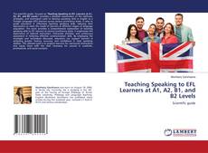 Borítókép a  Teaching Speaking to EFL Learners at A1, A2, B1, and B2 Levels - hoz