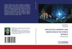 Couverture de INTELLECTUAL PROPERTY AND INNOVATION IN THE KYRGYZ REPUBLIC