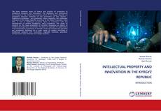 Couverture de INTELLECTUAL PROPERTY AND INNOVATION IN THE KYRGYZ REPUBLIC