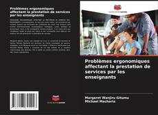 Problèmes ergonomiques affectant la prestation de services par les enseignants kitap kapağı