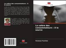 Capa do livro de La colère des consommateurs : À la source 