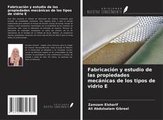Capa do livro de Fabricación y estudio de las propiedades mecánicas de los tipos de vidrio E 