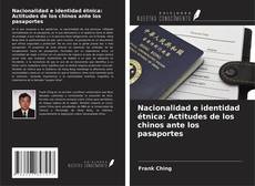 Borítókép a  Nacionalidad e identidad étnica: Actitudes de los chinos ante los pasaportes - hoz