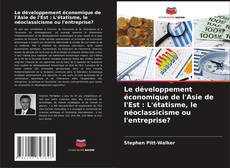 Capa do livro de Le développement économique de l'Asie de l'Est : L'étatisme, le néoclassicisme ou l'entreprise? 