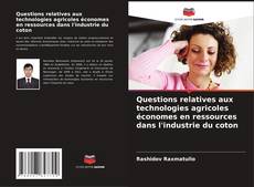 Questions relatives aux technologies agricoles économes en ressources dans l'industrie du coton kitap kapağı