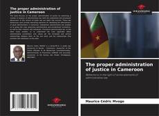 Capa do livro de The proper administration of justice in Cameroon 