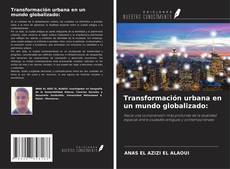 Couverture de Transformación urbana en un mundo globalizado: