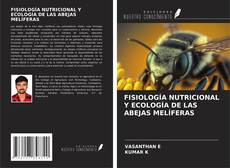 Couverture de FISIOLOGÍA NUTRICIONAL Y ECOLOGÍA DE LAS ABEJAS MELÍFERAS