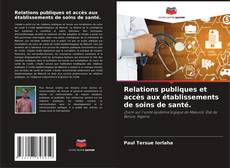 Capa do livro de Relations publiques et accès aux établissements de soins de santé. 