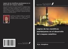 Couverture de Logros de los científicos azerbaiyanos en el desarrollo del craqueo catalítico