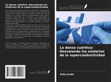 La danza cuántica: Desvelando los misterios de la superconductividad kitap kapağı