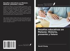 Couverture de Desafíos educativos en Malasia: Historia, presente y futuro