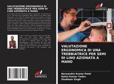 Borítókép a  VALUTAZIONE ERGONOMICA DI UNA TREBBIATRICE PER SEMI DI LINO AZIONATA A MANO - hoz