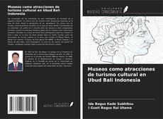 Museos como atracciones de turismo cultural en Ubud Bali Indonesia kitap kapağı