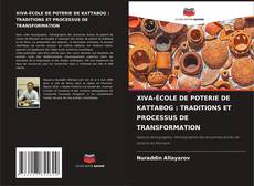 XIVA-ÉCOLE DE POTERIE DE KATTABOG : TRADITIONS ET PROCESSUS DE TRANSFORMATION kitap kapağı