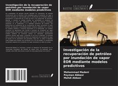 Couverture de Investigación de la recuperación de petróleo por inundación de vapor EOR mediante modelos predictivos