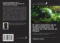 Couverture de El valor económico de la biodiversidad para los medios de vida locales en Etiopía