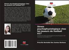 Stress psychophysiologique chez les joueurs de football U17 kitap kapağı