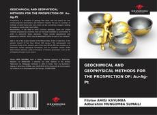 Capa do livro de GEOCHIMICAL AND GEOPHYSICAL METHODS FOR THE PROSPECTION OF: Au-Ag-Pt 
