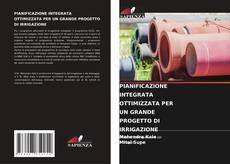 Buchcover von PIANIFICAZIONE INTEGRATA OTTIMIZZATA PER UN GRANDE PROGETTO DI IRRIGAZIONE