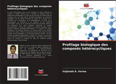 Profilage biologique des composés hétérocycliques kitap kapağı