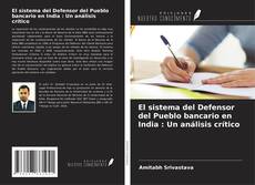 Couverture de El sistema del Defensor del Pueblo bancario en India : Un análisis crítico