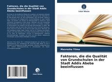 Capa do livro de Faktoren, die die Qualität von Grundschulen in der Stadt Addis Abeba beeinflussen 